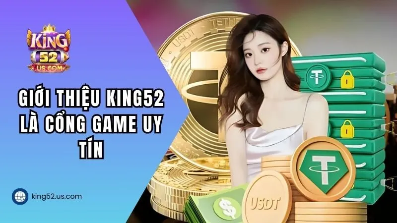Giới thiệu King52 là cổng game uy tín